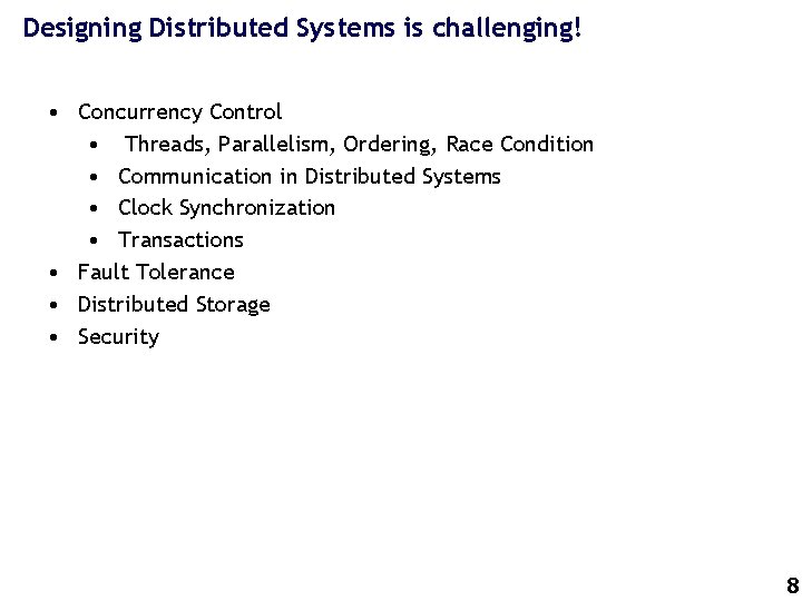 Designing Distributed Systems is challenging! • Concurrency Control • Threads, Parallelism, Ordering, Race Condition