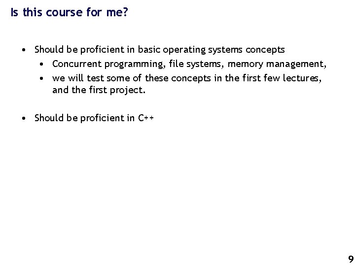 Is this course for me? • Should be proficient in basic operating systems concepts