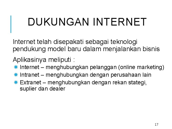 DUKUNGAN INTERNET Internet telah disepakati sebagai teknologi pendukung model baru dalam menjalankan bisnis Aplikasinya