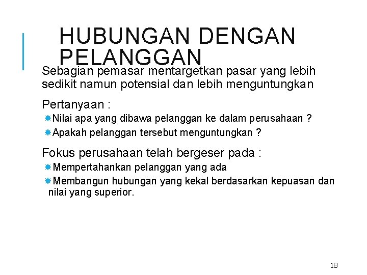 HUBUNGAN DENGAN PELANGGAN Sebagian pemasar mentargetkan pasar yang lebih sedikit namun potensial dan lebih