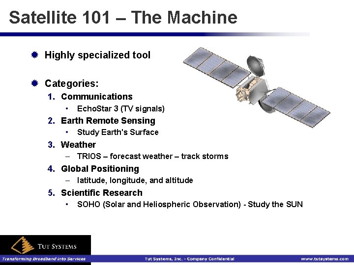 Satellite 101 – The Machine ® Highly specialized tool ® Categories: 1. Communications •