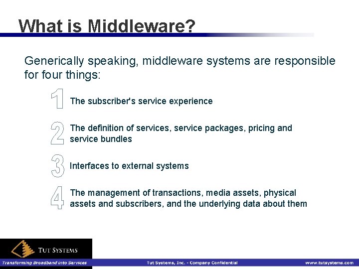 What is Middleware? Generically speaking, middleware systems are responsible for four things: The subscriber's