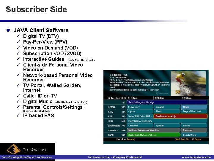 Subscriber Side ® JAVA Client Software ü ü ü Digital TV (DTV) Pay-Per-View (PPV)