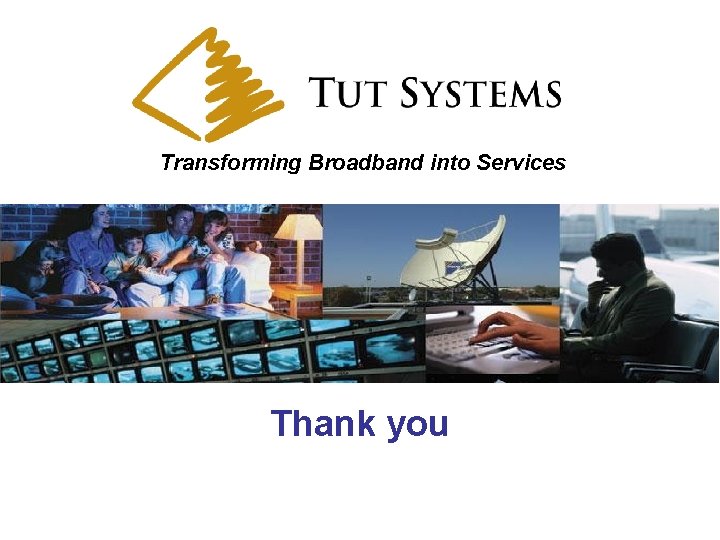 Transforming Broadband into Services Thank you 