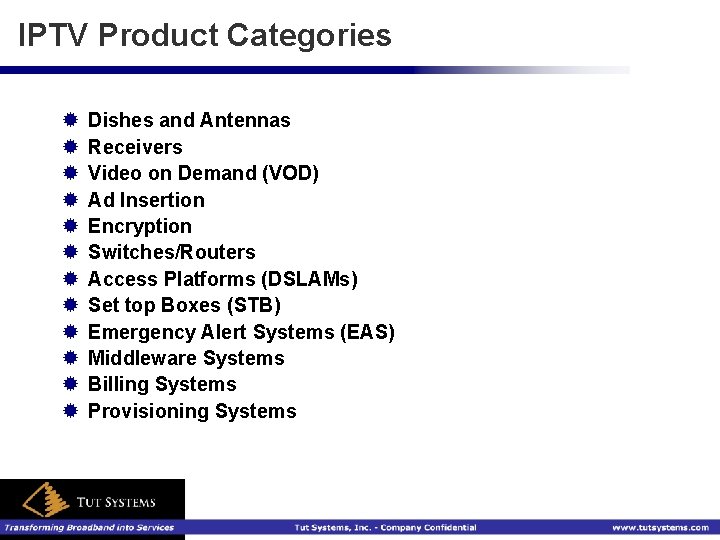 IPTV Product Categories ® ® ® Dishes and Antennas Receivers Video on Demand (VOD)