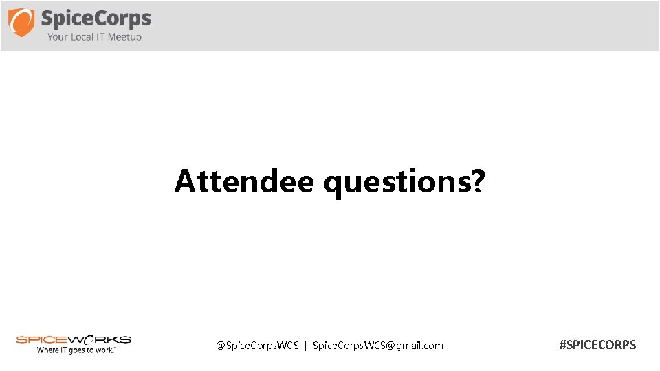 Attendee questions? @Spice. Corps. WCS | Spice. Corps. WCS@gmail. com #SPICECORPS 