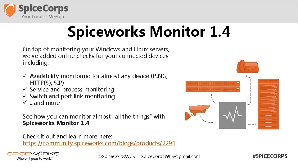 Spiceworks Monitor 1. 4 On top of monitoring your Windows and Linux servers, we've