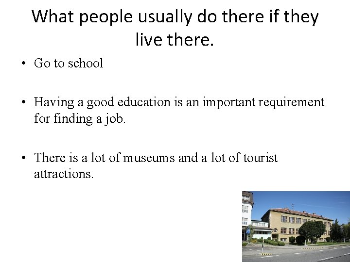 What people usually do there if they live there. • Go to school •