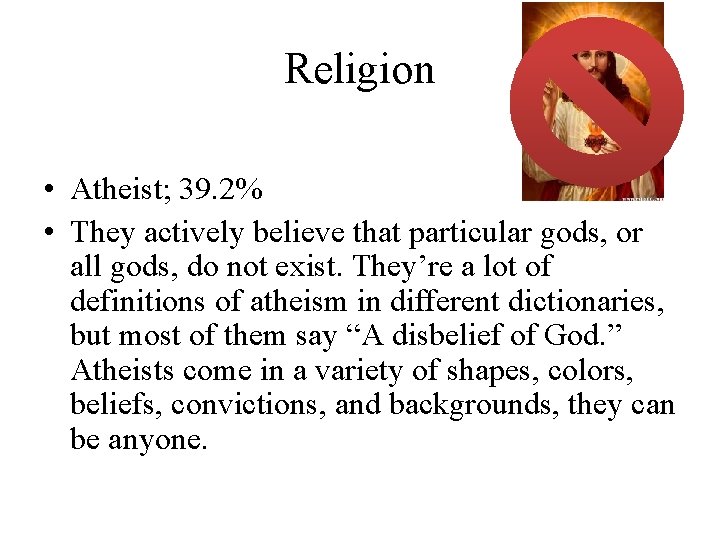 Religion • Atheist; 39. 2% • They actively believe that particular gods, or all