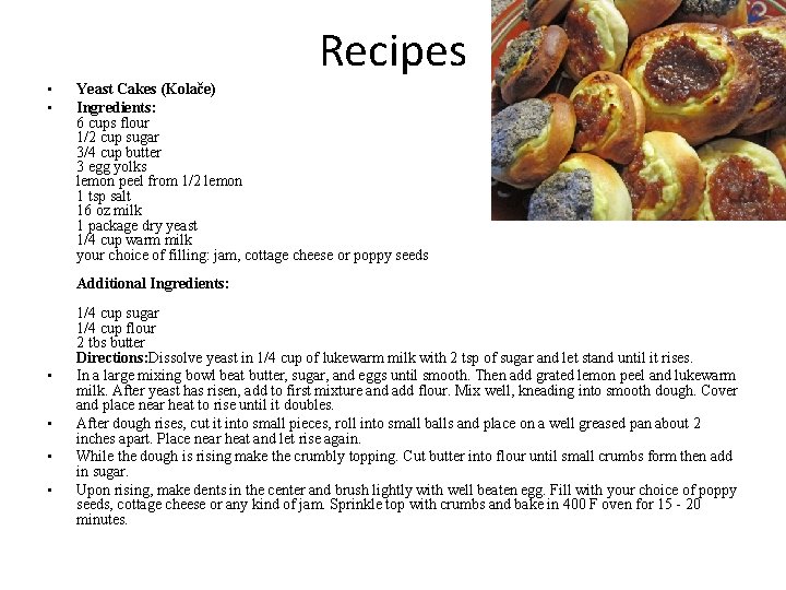 Recipes • • Yeast Cakes (Kolače) Ingredients: 6 cups flour 1/2 cup sugar 3/4