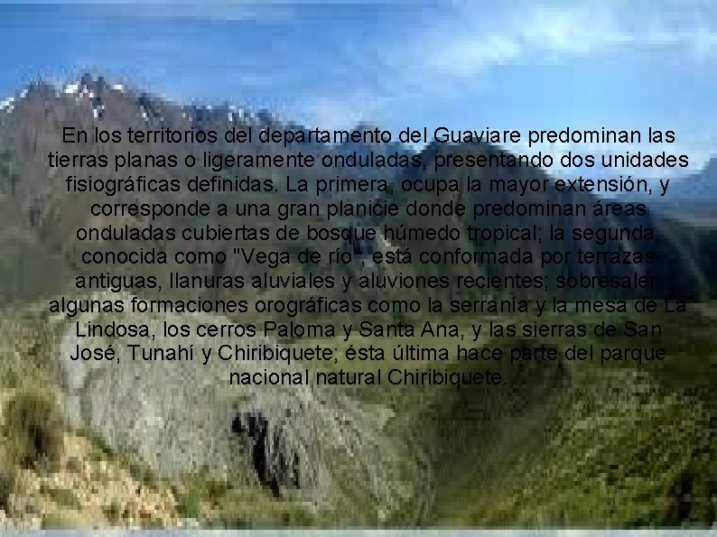 En los territorios del departamento del Guaviare predominan las tierras planas o ligeramente onduladas,