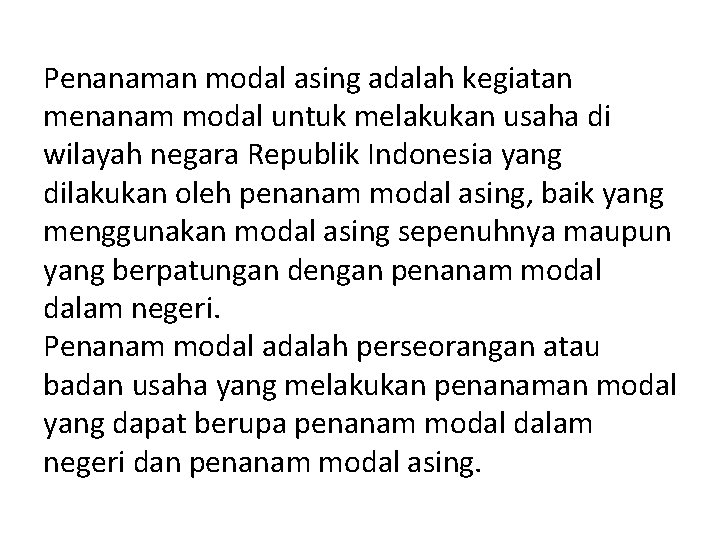 Penanaman modal asing adalah kegiatan menanam modal untuk melakukan usaha di wilayah negara Republik