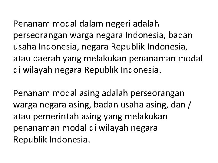 Penanam modal dalam negeri adalah perseorangan warga negara Indonesia, badan usaha Indonesia, negara Republik