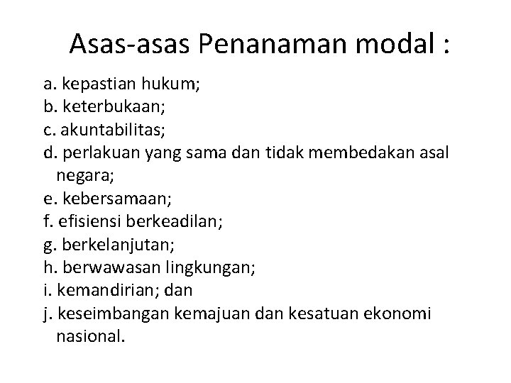 Asas-asas Penanaman modal : a. kepastian hukum; b. keterbukaan; c. akuntabilitas; d. perlakuan yang