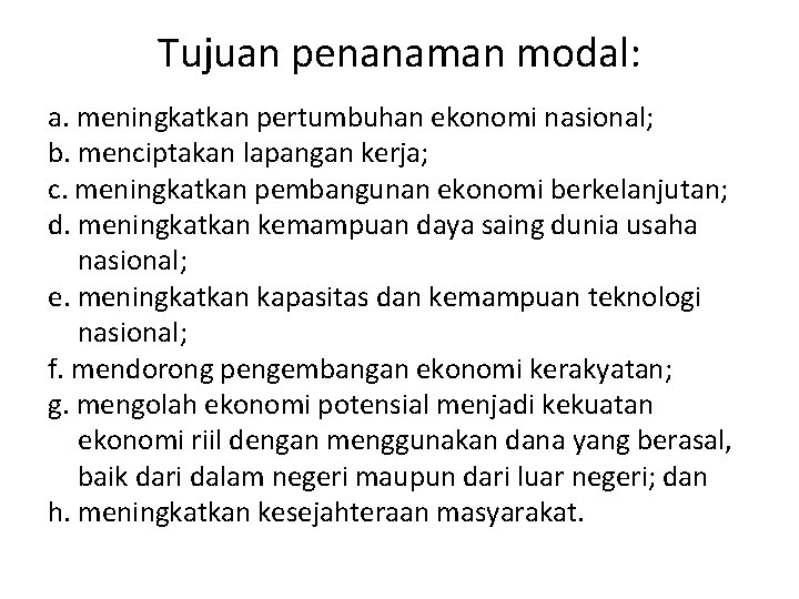 Tujuan penanaman modal: a. meningkatkan pertumbuhan ekonomi nasional; b. menciptakan lapangan kerja; c. meningkatkan