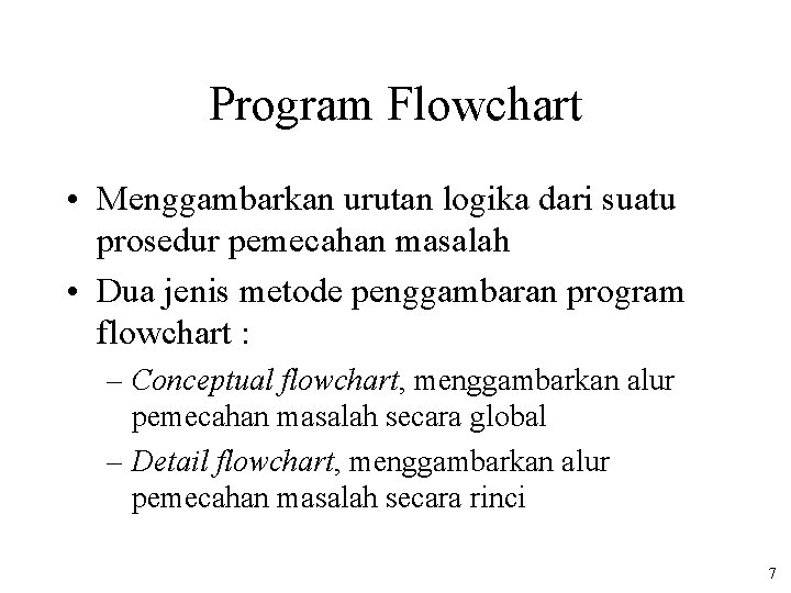 Program Flowchart • Menggambarkan urutan logika dari suatu prosedur pemecahan masalah • Dua jenis