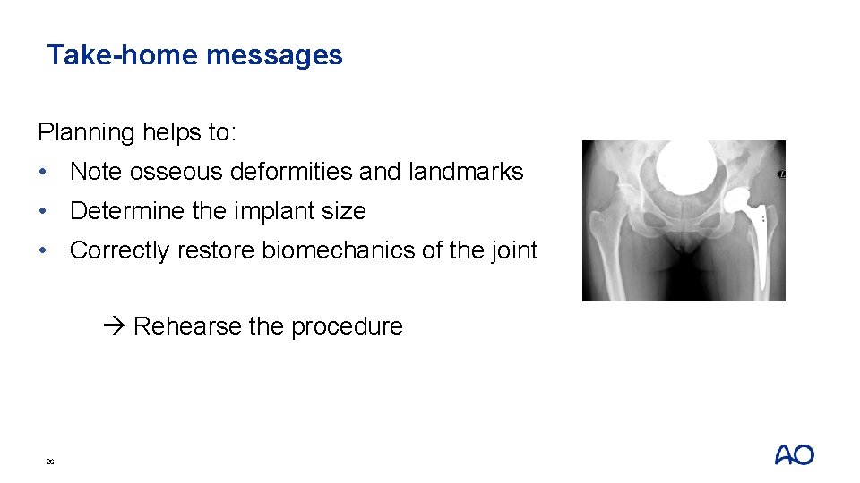 Take-home messages Planning helps to: • Note osseous deformities and landmarks • Determine the