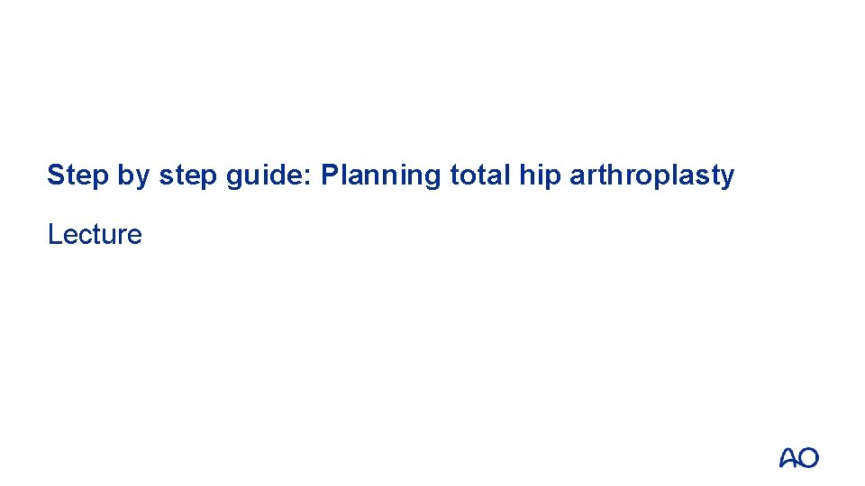 Step by step guide Planning total hip arthroplasty