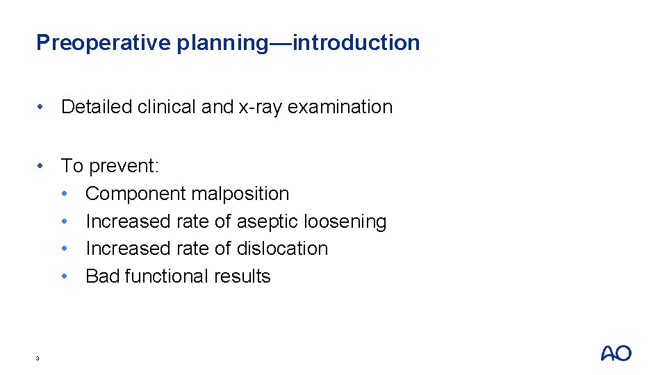 Preoperative planning—introduction • Detailed clinical and x-ray examination • To prevent: • Component malposition