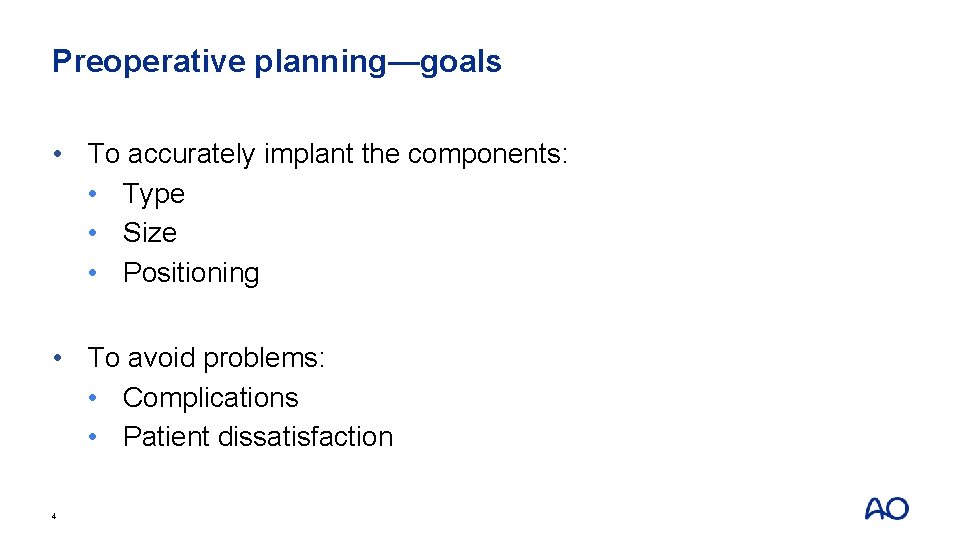 Preoperative planning—goals • To accurately implant the components: • Type • Size • Positioning