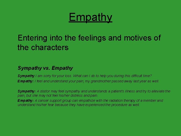 Empathy Entering into the feelings and motives of the characters Sympathy vs. Empathy Sympathy: