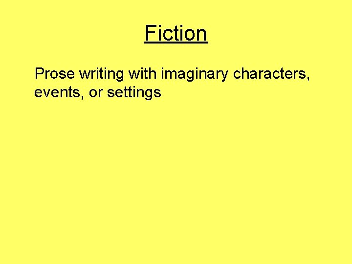 Fiction Prose writing with imaginary characters, events, or settings 