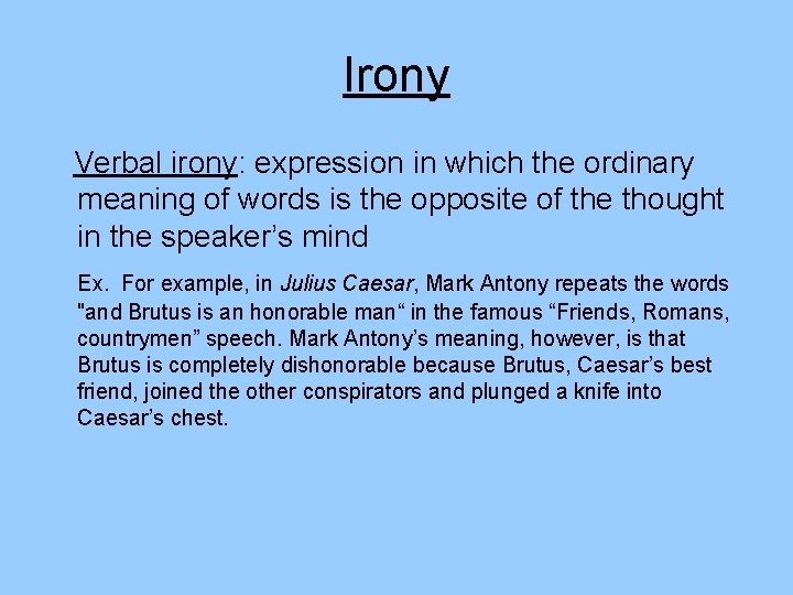 Irony Verbal irony: expression in which the ordinary meaning of words is the opposite