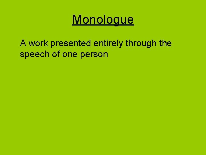 Monologue A work presented entirely through the speech of one person 