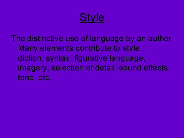 Style The distinctive use of language by an author Many elements contribute to style…