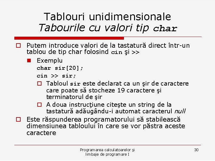 Tablouri unidimensionale Tabourile cu valori tip char o Putem introduce valori de la tastatură