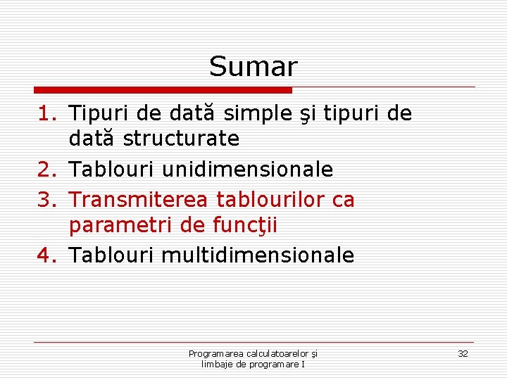Sumar 1. Tipuri de dată simple şi tipuri de dată structurate 2. Tablouri unidimensionale