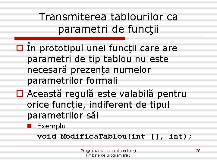 Transmiterea tablourilor ca parametri de funcţii o În prototipul unei funcţii care parametri de