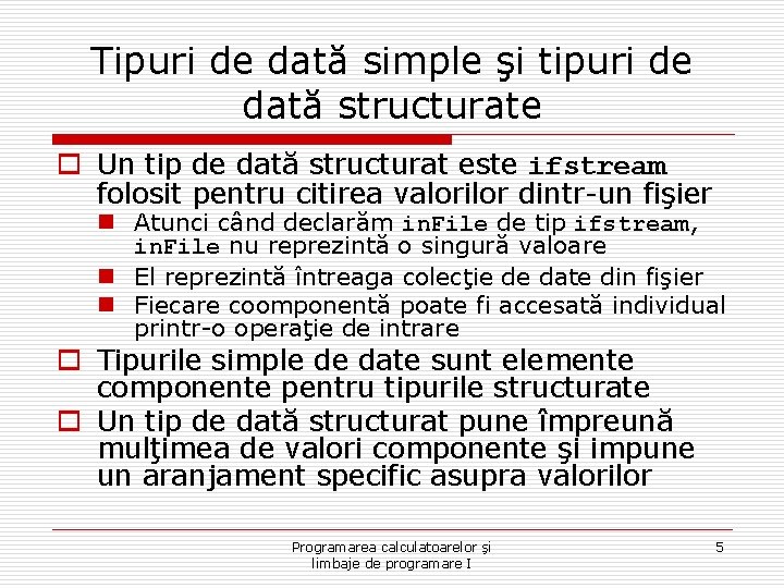 Tipuri de dată simple şi tipuri de dată structurate o Un tip de dată