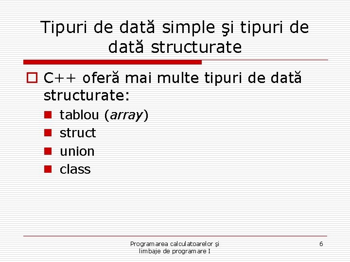 Tipuri de dată simple şi tipuri de dată structurate o C++ oferă mai multe
