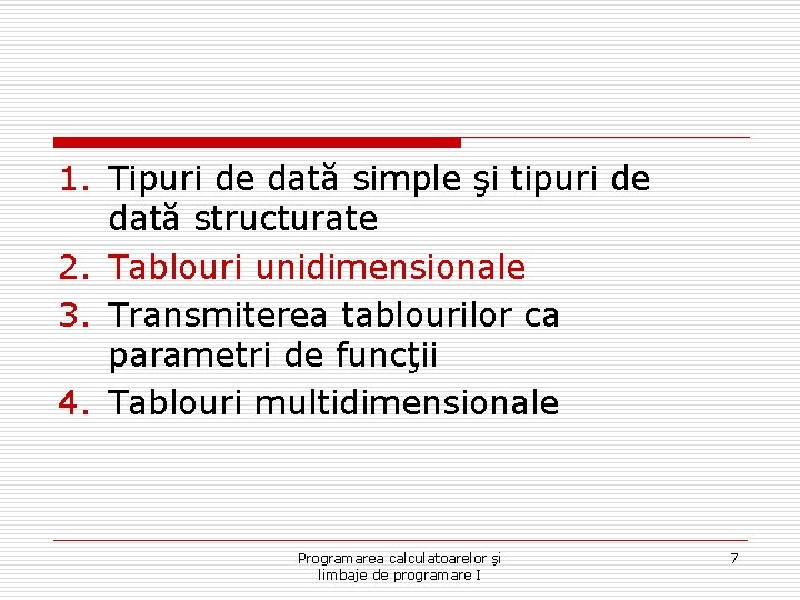 1. Tipuri de dată simple şi tipuri de dată structurate 2. Tablouri unidimensionale 3.
