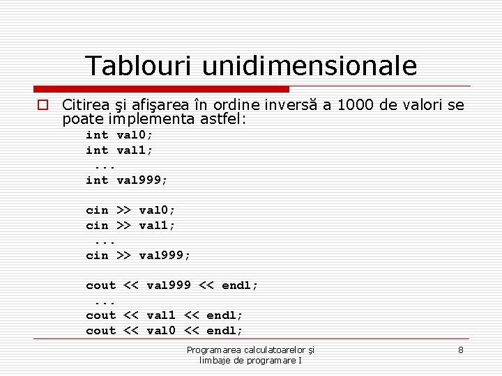Tablouri unidimensionale o Citirea şi afişarea în ordine inversă a 1000 de valori se