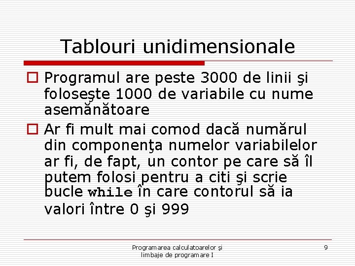 Tablouri unidimensionale o Programul are peste 3000 de linii şi foloseşte 1000 de variabile