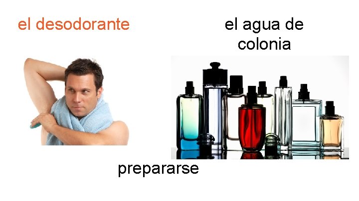 el desodorante prepararse el agua de colonia 