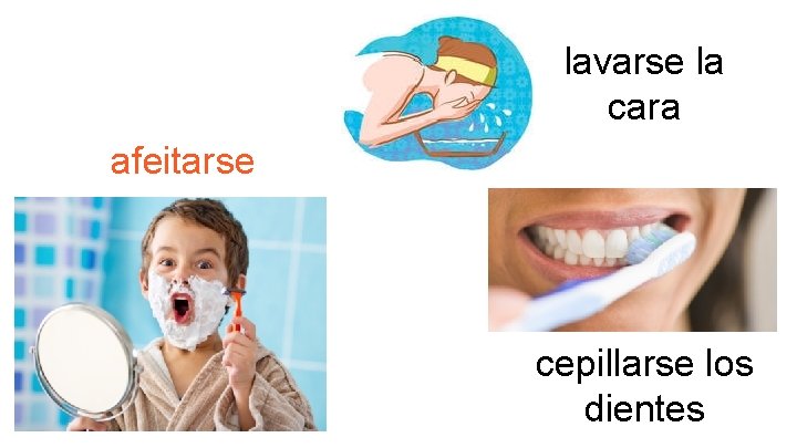 lavarse la cara afeitarse cepillarse los dientes 