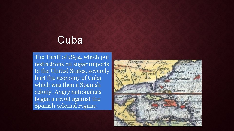 Cuba The Tariff of 1894, which put restrictions on sugar imports to the United