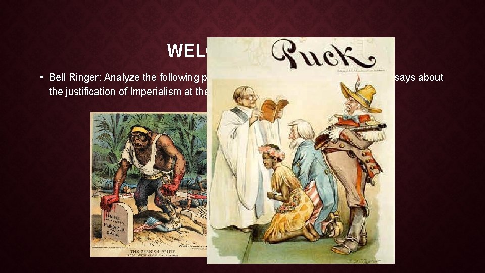 WELCOME BACK! • Bell Ringer: Analyze the following political cartoons. What do these cartoons