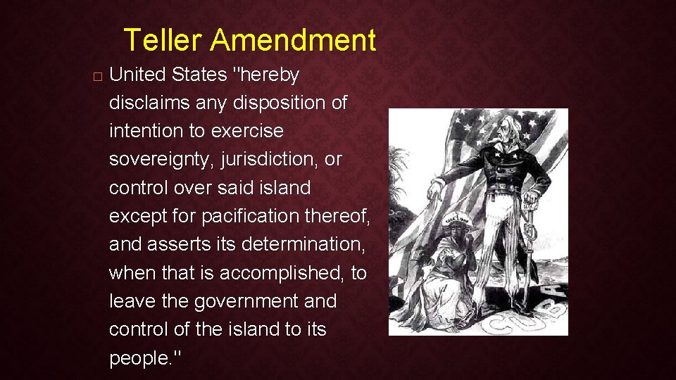 Teller Amendment � United States "hereby disclaims any disposition of intention to exercise sovereignty,