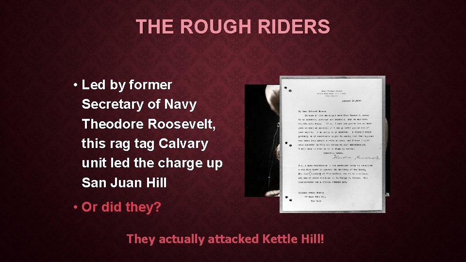 THE ROUGH RIDERS • Led by former Secretary of Navy Theodore Roosevelt, this rag