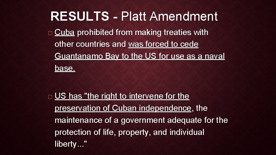 RESULTS - Platt Amendment � � Cuba prohibited from making treaties with other countries