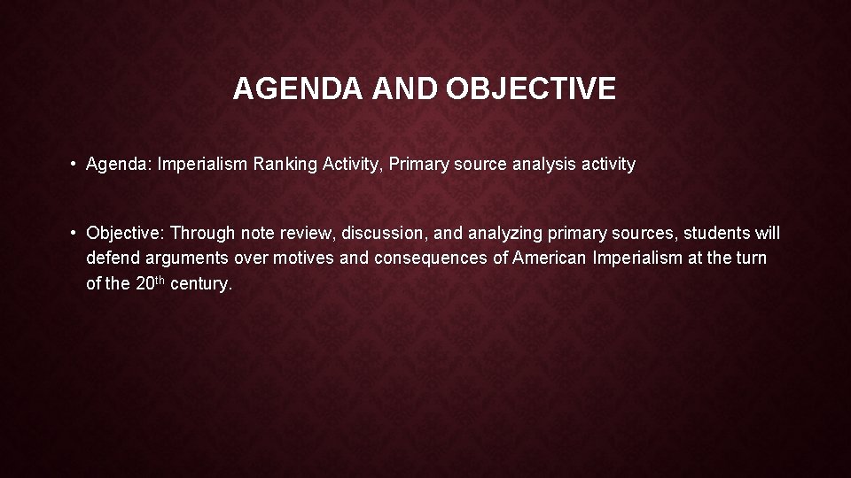 AGENDA AND OBJECTIVE • Agenda: Imperialism Ranking Activity, Primary source analysis activity • Objective: