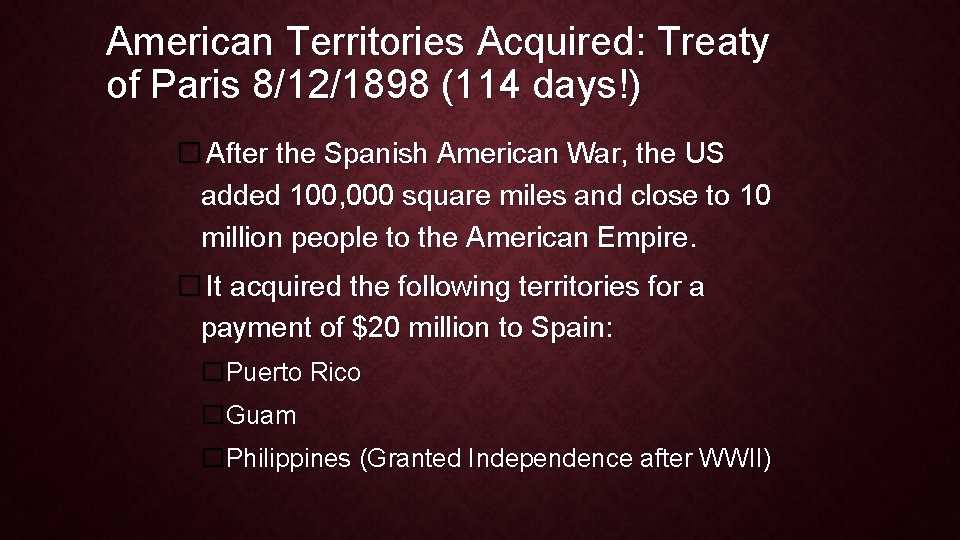 American Territories Acquired: Treaty of Paris 8/12/1898 (114 days!) � After the Spanish American