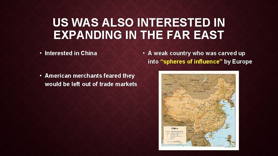 US WAS ALSO INTERESTED IN EXPANDING IN THE FAR EAST • Interested in China