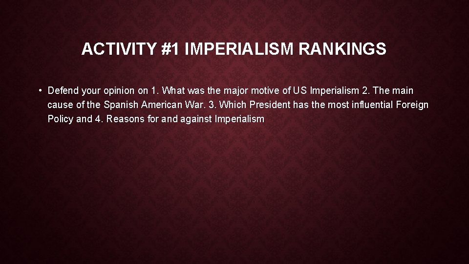 ACTIVITY #1 IMPERIALISM RANKINGS • Defend your opinion on 1. What was the major