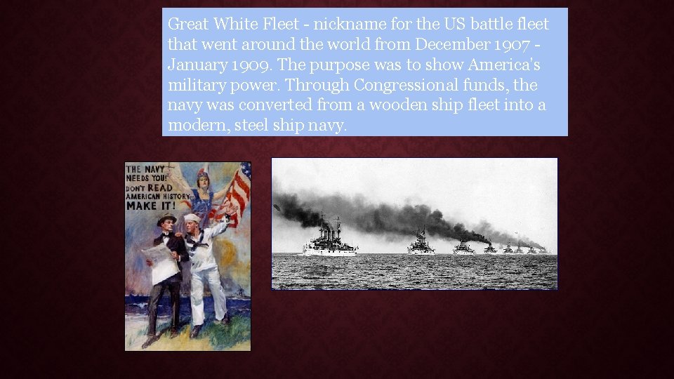 Great White Fleet - nickname for the US battle fleet that went around the