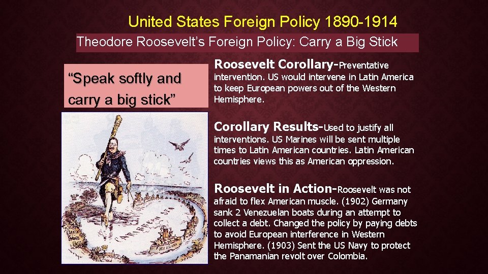 United States Foreign Policy 1890 -1914 Theodore Roosevelt’s Foreign Policy: Carry a Big Stick